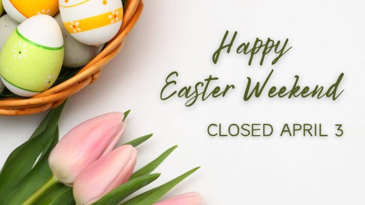 We will be closed on April 3 in observance of Good Friday. Wishing you a happy Easter weekend.