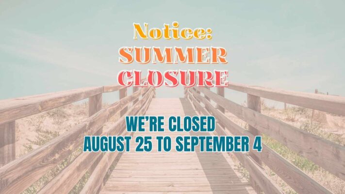 Notice: Summer Closure - Feet And Up will be closed from Tues Aug 25 to Fri Sept 4